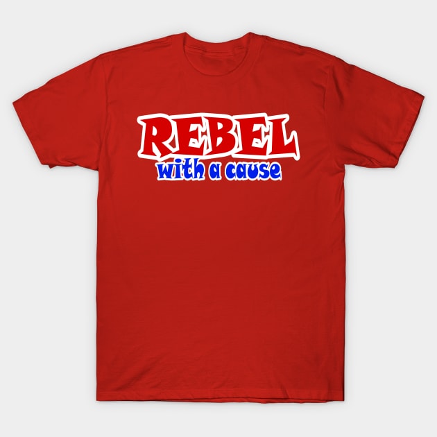 REBEL With A Cause - Front T-Shirt by SubversiveWare